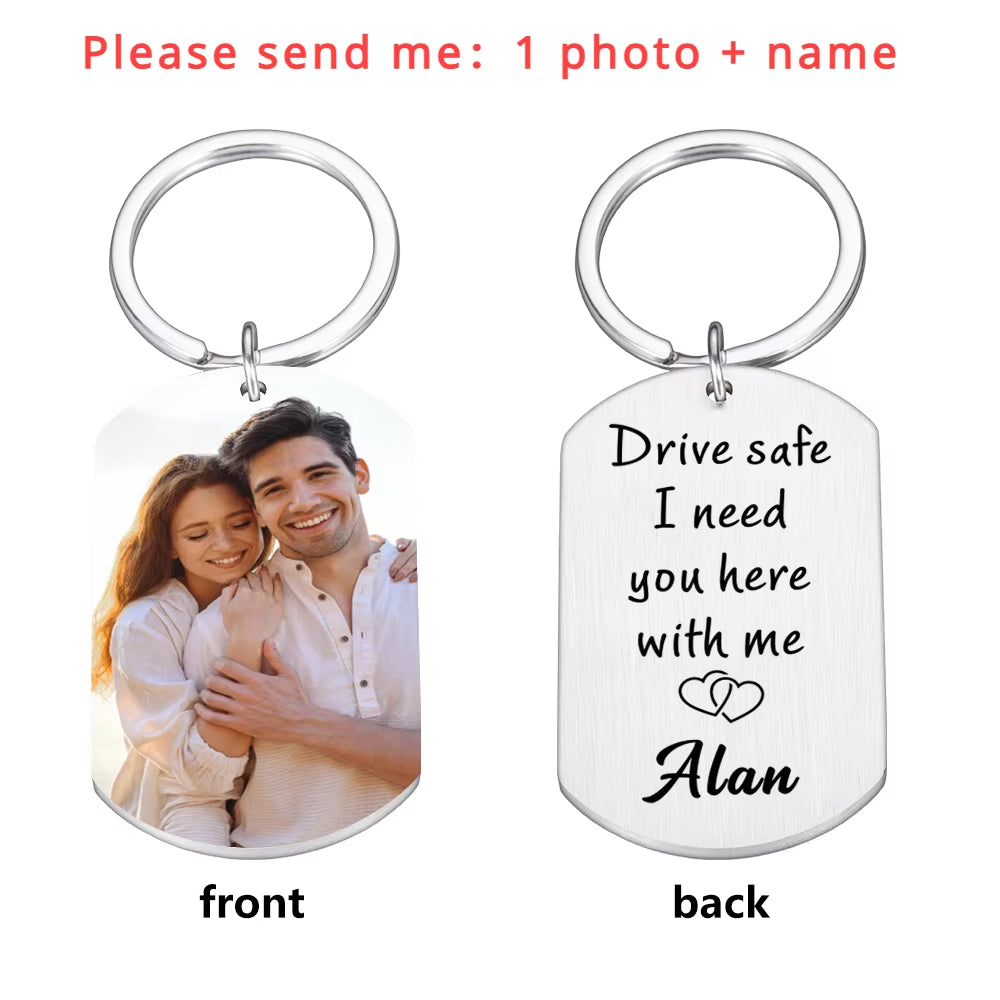 Drive Safe I Need You Here With Me Keychain Custom Photo KeyChain for Boyfriend